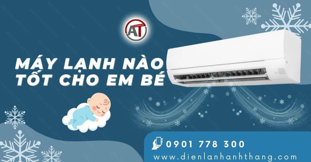 Máy Lạnh Nào Tốt Cho Em Bé? Top Các Máy Lạnh Nên Mua Nhất 2025 máy lạnh nào tốt cho em bé Điện lạnh Anh Thắng