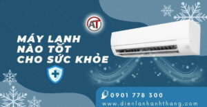 máy lạnh nào tốt cho sức khỏe Điện lạnh Anh Thắng