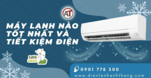 máy lạnh nào tốt nhất và tiết kiệm điện Điện lạnh Anh Thắng
