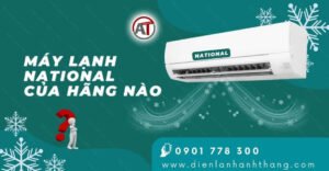máy lạnh national của hãng nào Điện lạnh Anh Thắng