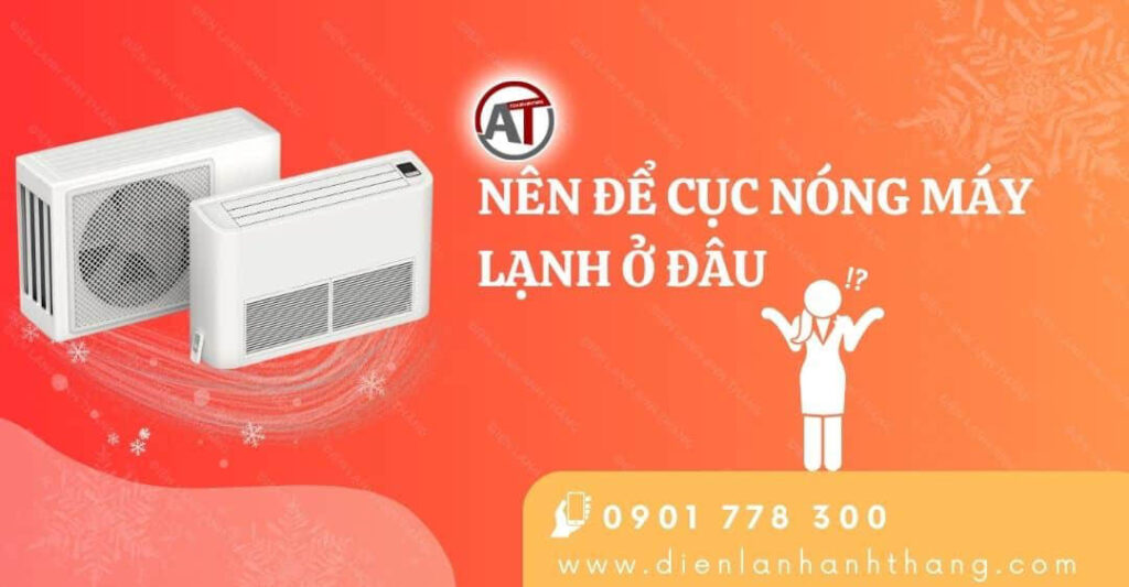 Nên Để Cục Nóng Máy Lạnh Ở Đâu? Cách Lắp Cục Nóng Đúng Cách 2025 nên để cục nóng máy lạnh ở đâu Điện lạnh Anh Thắng
