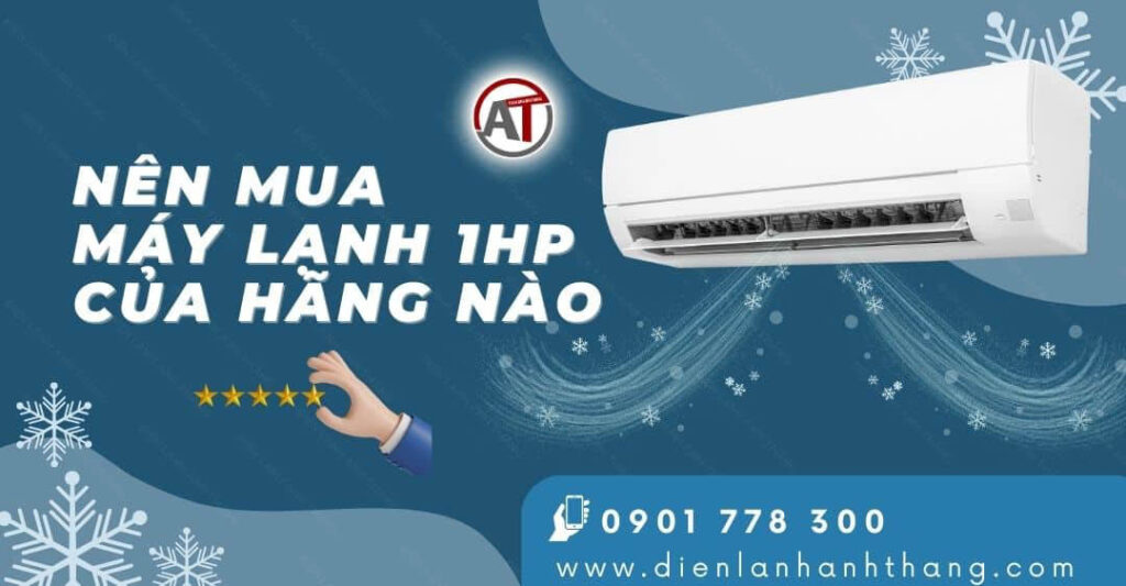 nên mua máy lạnh 1hp của hãng nào Điện lạnh Anh Thắng