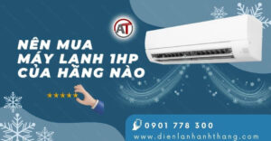 nên mua máy lạnh 1hp của hãng nào Điện lạnh Anh Thắng