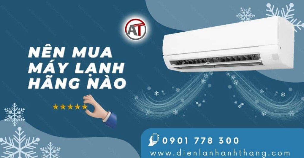 nên mua máy lạnh hãng nào Điện lạnh Anh Thắng