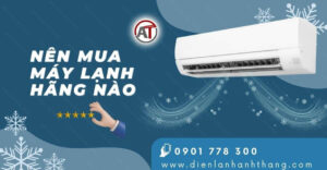 nên mua máy lạnh hãng nào Điện lạnh Anh Thắng
