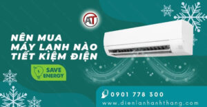 nên mua máy lạnh nào tiết kiệm điện Điện lạnh Anh Thắng