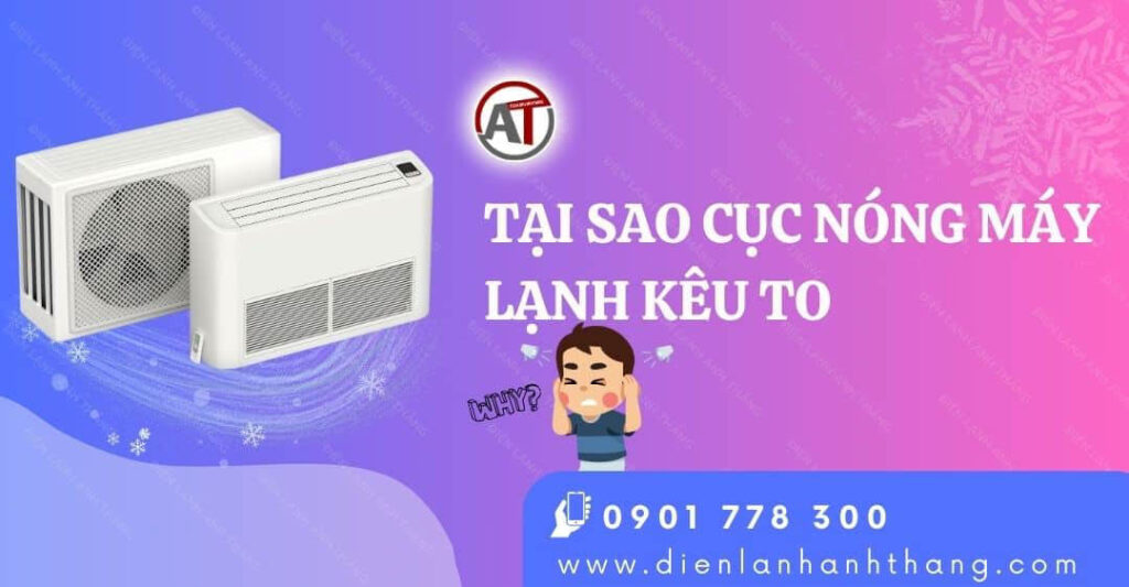 Tại Sao Cục Nóng Máy Lạnh Kêu To Và Cách Sửa Lỗi Hiệu Quả 2025 tại sao cục nóng máy lạnh kêu to Điện lạnh Anh Thắng