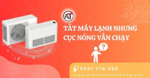 tắt máy lạnh nhưng cục nóng vẫn chạy Điện lạnh Anh Thắng