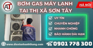Bơm gas máy lạnh tại Thị Xã Sơn Tây Điện lạnh Anh Thắng