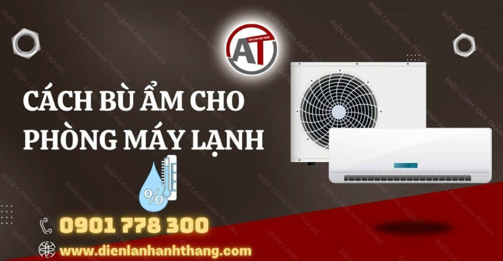 cách bù ẩm cho phòng máy lạnh Điện lạnh Anh Thắng
