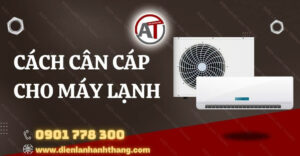 cách cân cáp cho máy lạnh Điện lạnh Anh Thắng