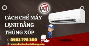 cách chế máy lạnh bằng thùng xốp Điện lạnh Anh Thắng