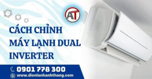 cách chỉnh máy lạnh dual inverter Điện lạnh Anh Thắng