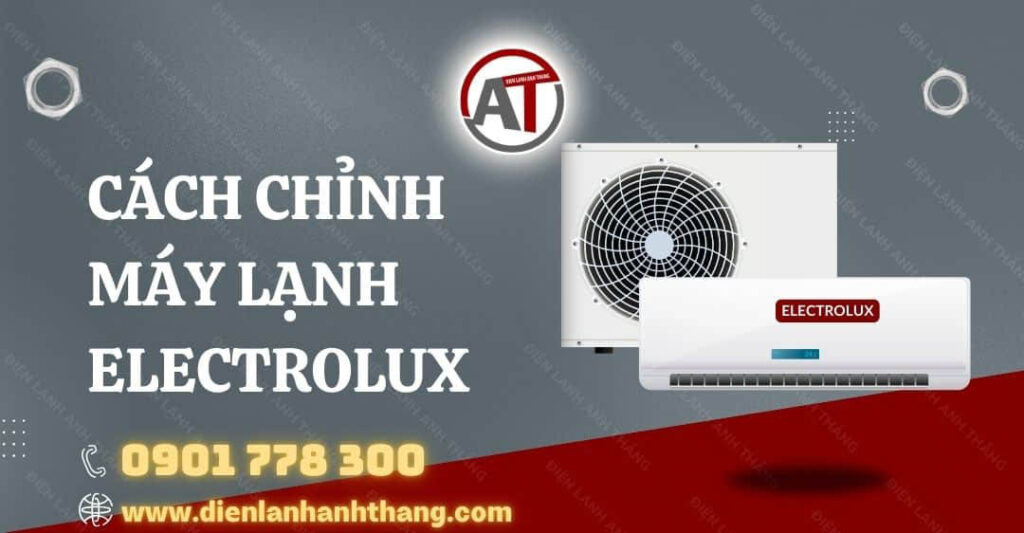 Cách Chỉnh Máy Lạnh Electrolux Cho Lạnh Hiệu Quả Nhanh Chóng 2025 cách chỉnh máy lạnh electrolux Điện lạnh Anh Thắng