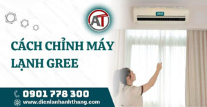 cách chỉnh máy lạnh gree Điện lạnh Anh Thắng