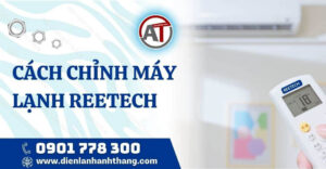 cách chỉnh máy lạnh reetech Điện lạnh Anh Thắng