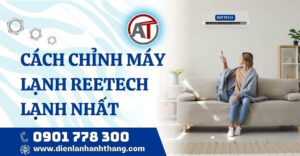cách chỉnh máy lạnh reetech lạnh nhất Điện lạnh Anh Thắng