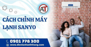 cách chỉnh máy lạnh sanyo Điện lạnh Anh Thắng