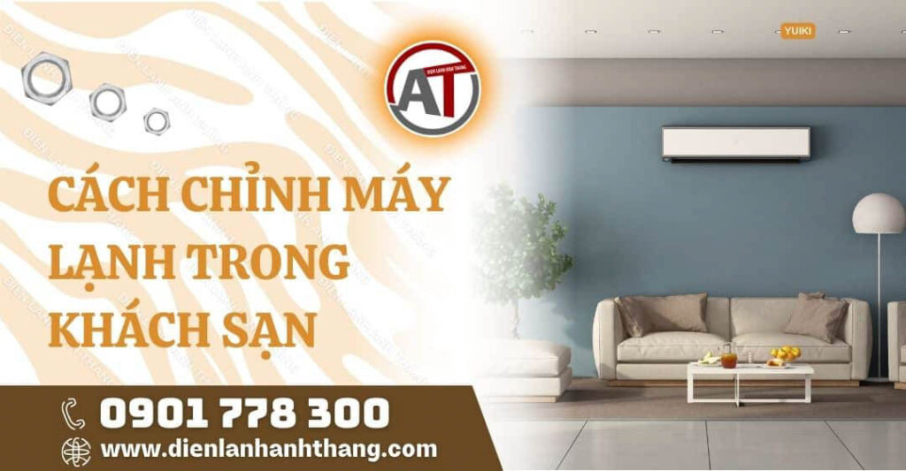 Cách Chỉnh Máy Lạnh Trong Khách Sạn Được Mát Mẻ Hiệu Quả 2025 cách chỉnh máy lạnh trong khách sạn Điện lạnh Anh Thắng