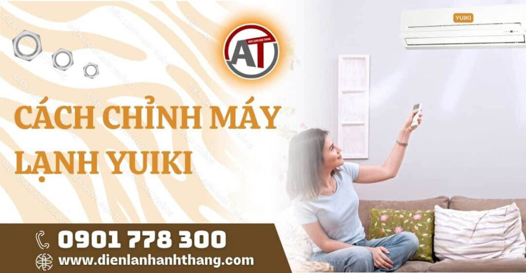 Cách Chỉnh Máy Lạnh Yuiki Cho Lạnh Sao Cho Tiết Kiệm Điện 2026 cách chỉnh máy lạnh yuiki Điện lạnh Anh Thắng
