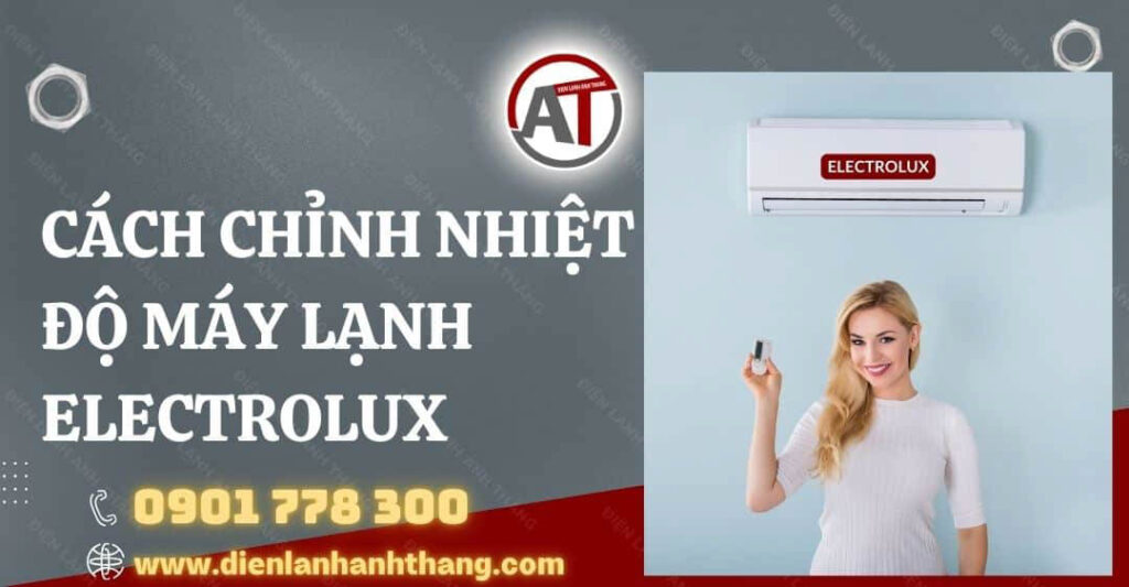 Cách Chỉnh Nhiệt Độ Máy Lạnh Electrolux Chi Tiết Và Hiệu Quả 2025 cách chỉnh nhiệt độ máy lạnh electrolux Điện lạnh Anh Thắng