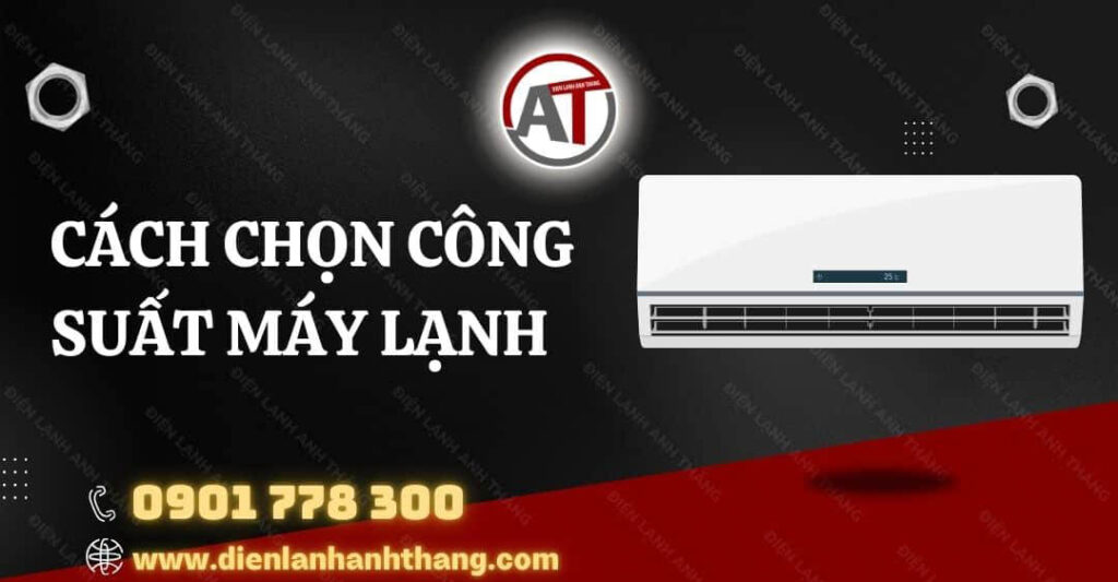 Cách Chọn Công Suất Máy Lạnh Được Chính Xác Và Hiệu Quả Nhất 2025 cách chọn công suất máy lạnh Điện lạnh Anh Thắng