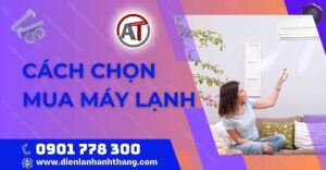 cách chọn mua máy lạnh Điện lạnh Anh Thắng