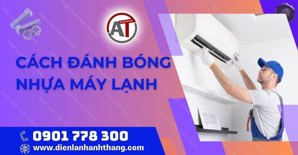 Cách Đánh Bóng Nhựa Máy Lạnh Đơn Giản Và Nhanh Chóng Tại Nhà 2025 cách đánh bóng nhựa máy lạnh Điện lạnh Anh Thắng
