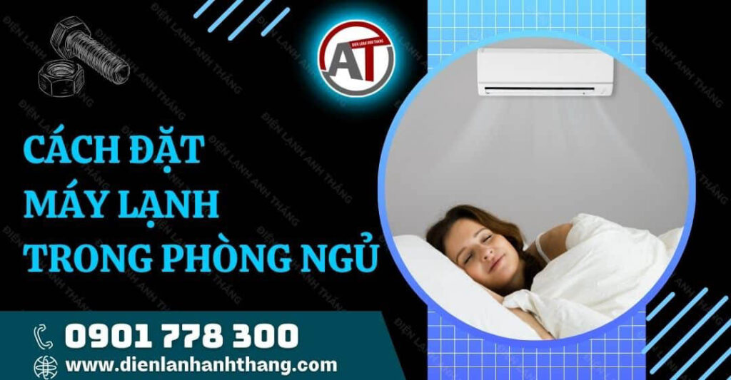 Cách Đặt Máy Lạnh Trong Phòng Ngủ Chi Tiết Và Đúng Kỹ Thuật 2025 cách đặt máy lạnh trong phòng ngủ Điện lạnh Anh Thắng