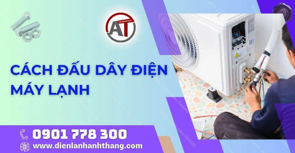 Hướng Dẫn Cách Đấu Dây Điện Máy Lạnh Tại Nhà Bạn Nên Biết 2025 cách đấu dây điện máy lạnh Điện lạnh Anh Thắng