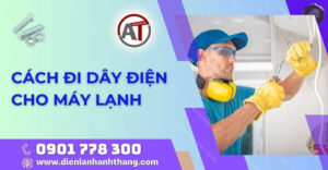 cách đi dây điện cho máy lạnh Điện lạnh Anh Thắng