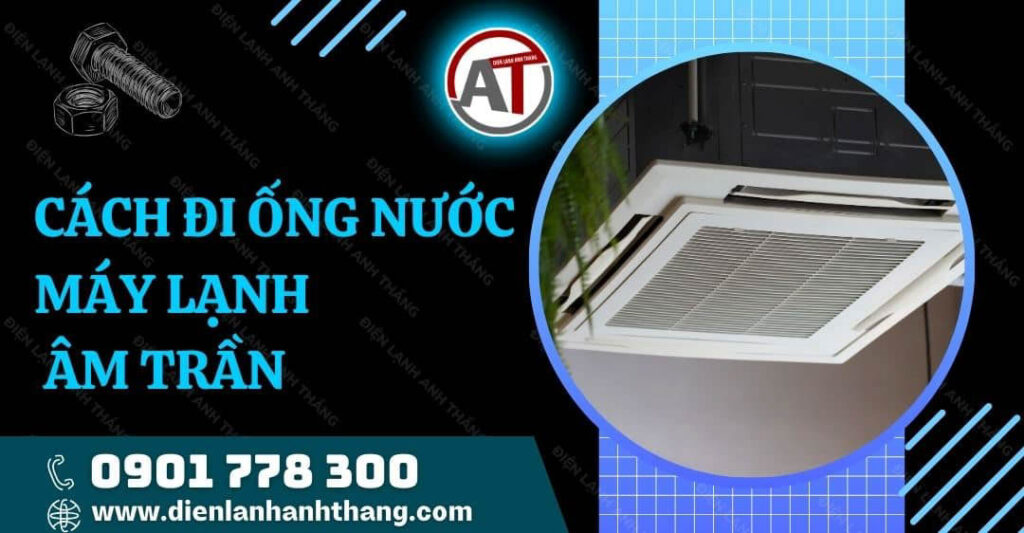 cách đi ống nước máy lạnh âm trần Điện lạnh Anh Thắng