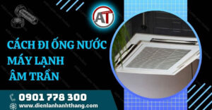 cách đi ống nước máy lạnh âm trần Điện lạnh Anh Thắng