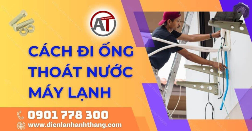 Cách Đi Ống Thoát Nước Máy Lạnh Đúng Kỹ Thuật Và Đơn giản 2025 cách đi ống thoát nước máy lạnh Điện lạnh Anh Thắng