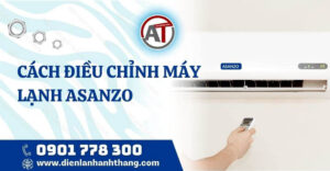 cách điều chỉnh máy lạnh asanzo Điện lạnh Anh Thắng