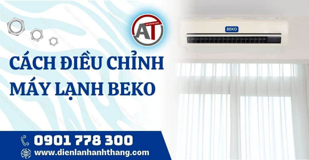 Cách Điều Chỉnh Máy Lạnh Beko Được Chi Tiết Và Hiệu Quả Nhất 2025 cách điều chỉnh máy lạnh beko Điện lạnh Anh Thắng