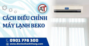 cách điều chỉnh máy lạnh beko Điện lạnh Anh Thắng