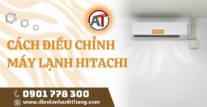 cách điều chỉnh máy lạnh hitachi Điện lạnh Anh Thắng