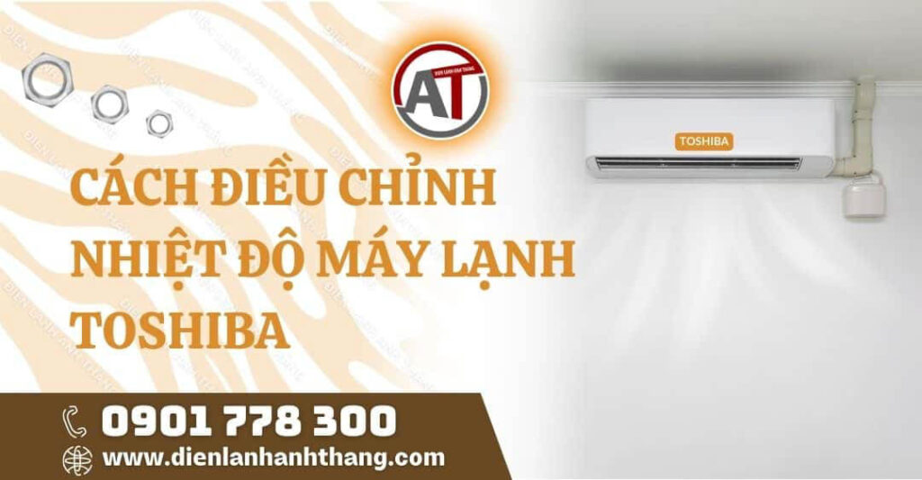Cách Điều Chỉnh Nhiệt Độ Máy Lạnh Toshiba Tiết Kiệm Điện 2025 cách điều chỉnh nhiệt độ máy lạnh toshiba Điện lạnh Anh Thắng