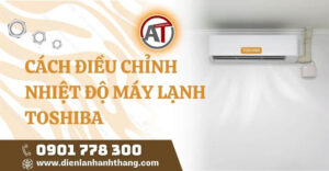 cách điều chỉnh nhiệt độ máy lạnh toshiba Điện lạnh Anh Thắng
