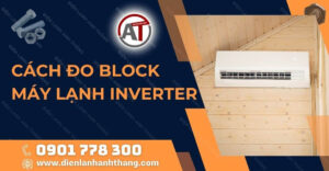 cách đo block máy lạnh inverter Điện lạnh Anh Thắng