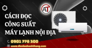 cách đọc công suất máy lạnh nội địa Điện lạnh Anh Thắng