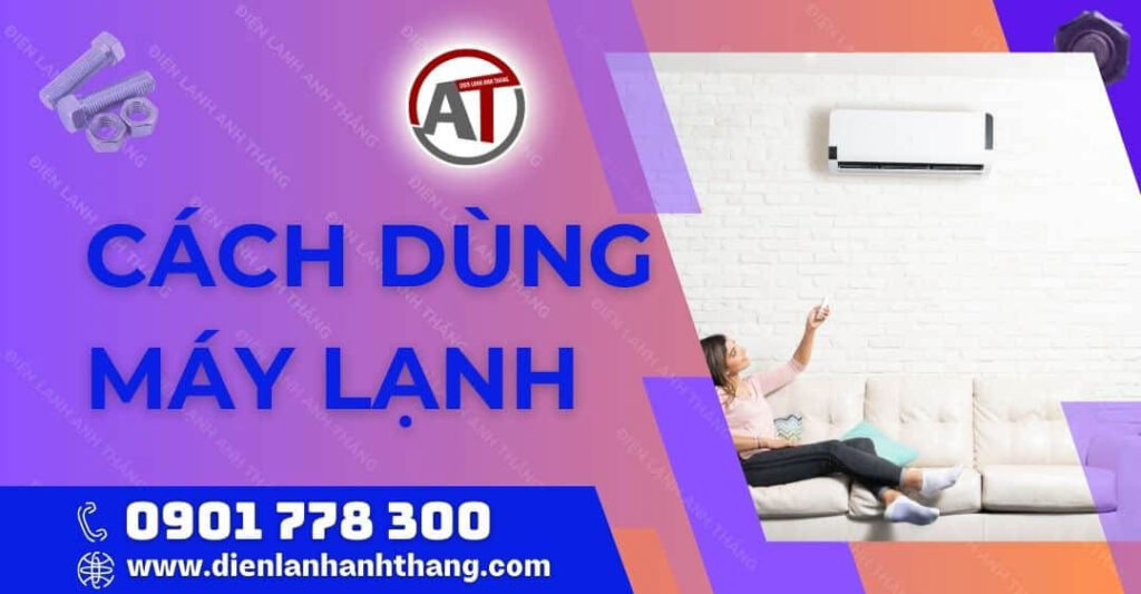 Cách Dùng Máy Lạnh Mát Mẻ và Tốt Cho Sức Khỏe Người Dùng 2025 cách dùng máy lạnh Điện lạnh Anh Thắng