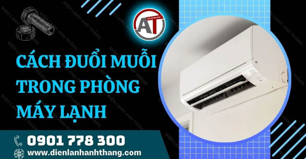 Hướng Dẫn Cách Đuổi Muỗi Trong Phòng Máy Lạnh Hiệu Quả Nhất 2025 cách đuổi muỗi trong phòng máy lạnh Điện lạnh Anh Thắng