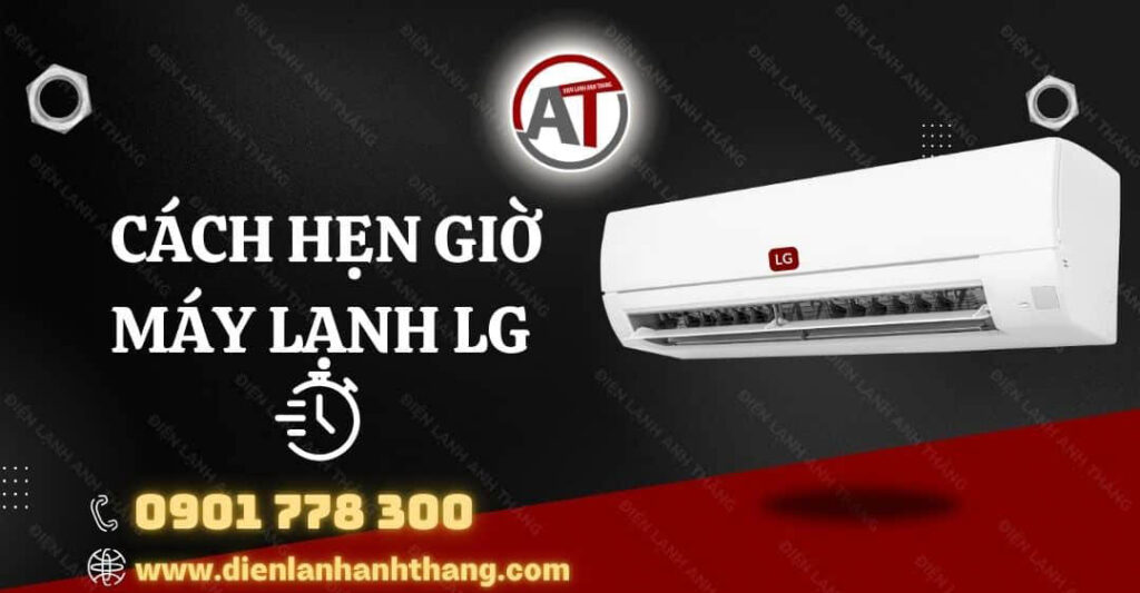 Cách Hẹn Giờ Máy Lạnh LG Để Tiết Kiệm Điện Được Hiệu Quả 2026 cách hẹn giờ máy lạnh lg Điện lạnh Anh Thắng