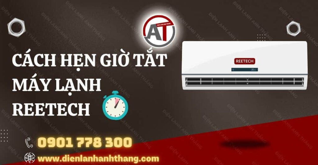 Cách Hẹn Giờ Tắt Máy Lạnh Reetech Nhanh Chóng Và Hiệu Quả 2025 cách hẹn giờ tắt máy lạnh reetech Điện lạnh Anh Thắng