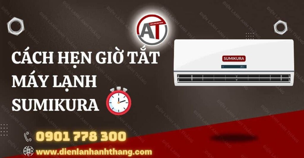 Cách Hẹn Giờ Tắt Máy Lạnh Sumikura Nhanh Chóng Và Hiệu Quả 2025 cách hẹn giờ tắt máy lạnh sumikura Điện lạnh Anh Thắng
