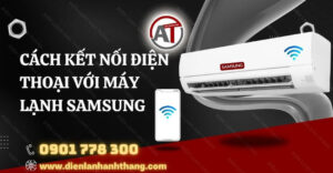 cách kết nối điện thoại với máy lạnh samsung Điện lạnh Anh Thắng