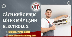 cách khắc phục lỗi e3 máy lạnh electrolux Điện lạnh Anh Thắng