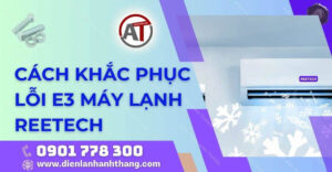 cách khắc phục lỗi e3 máy lạnh reetech Điện lạnh Anh Thắng